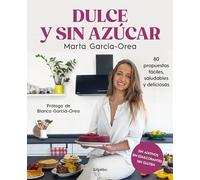 Dulce Y Sin Azúcar: 80 Propuestas Fáciles, Saludables Y Deliciosas / Sweet and Sugarless. 80 Easy, Healthy, and Delicious Option S. Sugar Free, Gluten ... / 80 Easy, Healthy, and Delicious Options