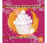Dulces coloridos, libro de colorear inspirador sobre deliciosos dulces para adultos y niños: Deliciosos diseños de tortas, tartas, cupcakes, galletas, caramelos, piruletas y otros dulces