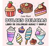 Dulces Delicias Libro de Colorear Audaz y Simple: Dibujos Fáciles para Colorear - Cuaderno con Ilustraciones Grandes y Líneas Gruesas de Comida para Adultos, Niños y Personas Mayores
