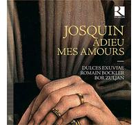 Dulces Exuviae; Romain Bockler; Bor Zuljan - Josquin Des Prez: Adieu Mes Amours
