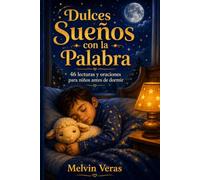 Dulces Sueños con la Palabra: 46 lecturas y oraciones para niños antes de dormir