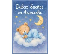 Dulces Sueños en Acuarela: 50 cuentos rimados para dormir bebés con ternura, ilustrados en acuarela para soñar en paz”