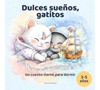 Dulces sueños, gatitos: Un cuento tierno de buenas noches para niños de 3 a 5 años: Un cuento tranquilo de buenas noches para leer en voz alta
