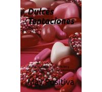 Dulces Tentaciones: Recetas de postres caseros fáciles y deliciosos para endulzar cada momento
