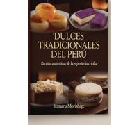 Dulces tradicionales del Perú: Recetas auténticas de la repostería criolla