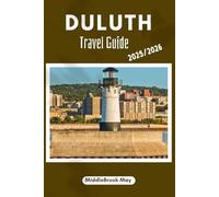 DULUTH TRAVEL GUIDE 2025/2026: Explore the Lake, the Hills, Culture, Canal Park, for a Smart traveler Like you live here. (All-Season Local Guides 2025 and Beyond)