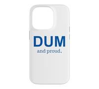 DUM and Proud Democrat Political Humor Case for iPhone 14 Pro