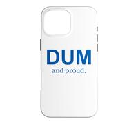 DUM and Proud Democrat Political Humor Case for iPhone 16 Pro Max