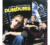Dum Dums - It Goes Without Saying