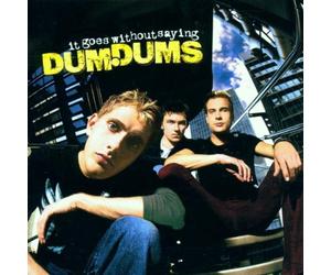 Dum Dums - It Goes Without Saying