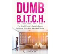 Dumb B.I.T.C.H.: The Smart Woman’s Guide to Decode Emotional Terrorism & Narcissistic Abuse