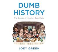 Dumb History: The Stupidest Mistakes Ever Made