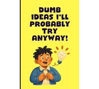 Dumb Ideas I'll Probably Try Anyway!: A Blank Gift Journal for Adults | 120 Lined Pages | 6x9 Notebook