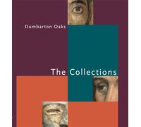 Dumbarton Oaks: The Collections (Dumbarton Oaks Collection Series 18)