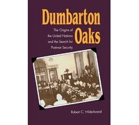 Dumbarton Oaks: The Origins of the United Nations and the Search for Postwar Security