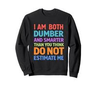 Dumber And Smarter Than You Think Funny Sayings Sweatshirt