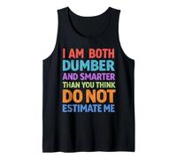 Dumber and Smarter Than You Think Funny Sayings Tank Top