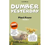 Dumber Yesterday - Volume 2 - Plant Power: Over 300 mind-blowing scientific facts told by the most egocentric sheep in all of literature.