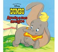 Dumbo. Ayuda a sus amigos (Mis Clásicos Disney) (Los clásicos Disney)