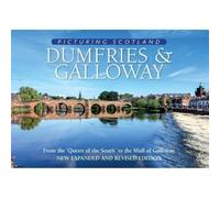 Dumfries & Galloway: Picturing Scotland: From the 'Queen of the South' to the Mull of Galloway (Picturing Scotland 2nd Revised edition)