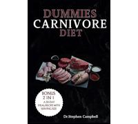 Dummies Carnivore Diet: Your Complete Guide to How to Start, Get the Benefits, and Enjoy Delicious Recipes with a Meal Plan