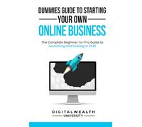 Dummies Guide To Starting Your Own Online Business: Unlock the Secrets to Building a Profitable Online Business from Scratch - The Complete ... and Scaling in 2026 (The Modern Entrepreneur)