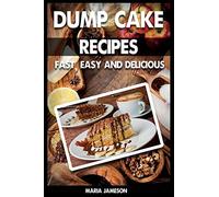 Dump Cake Recipes: 67 Fast, easy and delicious dump cake recipes in 1 amazing dump cake recipe book (dump cake, dump cake cakes, dump cake recipes, dump ... dump cake recipe book, dump cake deserts)