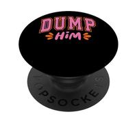 Dump Him Empowerment Message Bold Style PopSockets Adhesive PopGrip