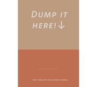 Dump it here!: Thick Guided journal to organise the chaos in your head