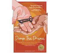 Dump the Drama: A Handbook for Coming Home to Your Authentic Heart and Creating Empowering, Fulfilling Relationships
