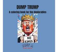 Dump Trump Coloring Book for the Deplorables: and people who are just tired of the chaos