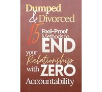 Dumped & Divorced : 15 Fool-Proof Methods To End Your Relationship With Zero Accountability: Funny Hilarious Mock Romantic Prank Gag Gift - Classic ... Men Women Teens Student Adults Office School