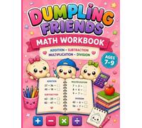 Dumpling Friends Math Workbook: Addition, Subtraction, Multiplication, Division, Puzzles and Challenges for Kids Ages 7-9