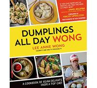 Dumplings All Day Wong: A Cookbook of Asian Delights from a Top Chef