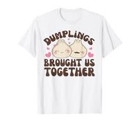 Dumplings Brought Us Together Kawaii Dim Sum Dumpling T-Shirt