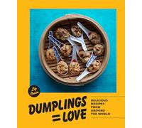 Dumplings = Love: 40 Innovative Recipes From Around the World