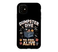 Dumpster Dive to Feel Alive Case for iPhone 11