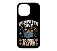 Dumpster Dive to Feel Alive Case for iPhone 14 Pro Max