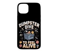 Dumpster Dive to Feel Alive Case for iPhone 15 Plus