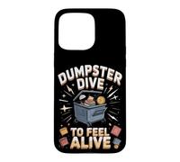 Dumpster Dive to Feel Alive Case for iPhone 15 Pro Max