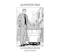 Dumpster Fires Coloring Book: At least you'll be warm...