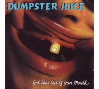 Dumpster Juice - Get That Out of Your Mouth