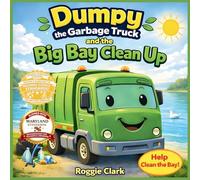 Dumpy the Garbage Truck and the Big Bay Cleanup: An Environmental Science Story for Kids Ages 5 to 8 That Teaches Pollution Awareness, Teamwork, and ... for Kindergarten to 2nd Grade (1)