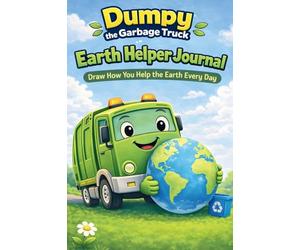 Dumpy the Garbage Truck Earth Helper Journal: A Guided Draw and Write Environmental Journal for Kids Who Love Garbage Trucks, Recycling, and Helping the Earth