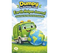 Dumpy the Garbage Truck Earth Helper Journal: Checklists, Promise Pages, Weekly Goal Setting, and Structured Daily Reflection to Build Positive Habits (Dumpy the Garbage Truck Book Series)