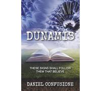 Dunamis: These Signs Shall Follow Them That Believe