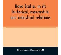Duncan Campbell Nova Scotia, in its historical, mercantile & industrial Duncan Campbell Multicolor