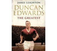 Duncan Edwards: The Greatest by Leighton, James (2013) Paperback