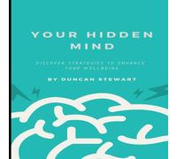 Duncan Stewart Your Hidden Mind: Discover Strategies to Enhance Your Wellbeing Duncan Stewart Multicolor