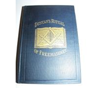 Duncan's Ritual of Freemasonry: Guide to the Three Symbolic Degrees of the Ancient York Rite and to the Degrees of Mark Master, Past Master, Most Excellent Master, and the Royal Arch